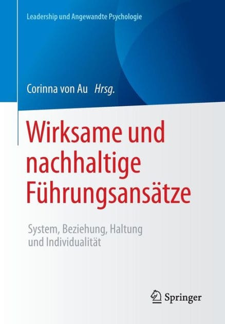 Wirksame und nachhaltige Fï¿½hrungsansï¿½tze: System, Beziehung, Haltung und Individualitï¿½t