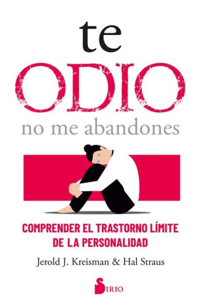 Te odio - no me abandones: Comprender el trastorno límite de personalidad