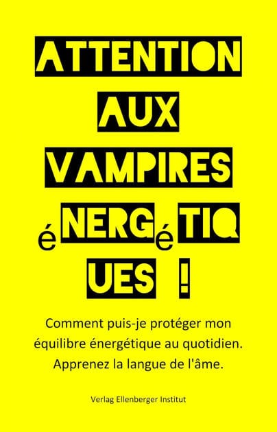 Attention aux vampires énergétiques !: Comment protéger mon équilibre énergétique au quotidien. Apprenez à connaître le langage de l'âme.