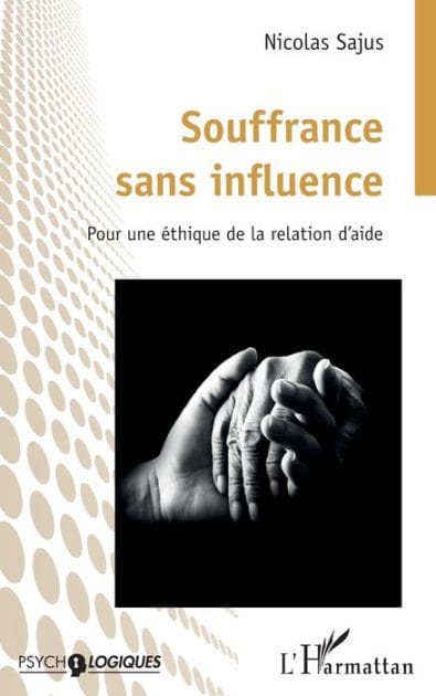 Souffrance sans influence: Pour une éthique de la relation d'aide