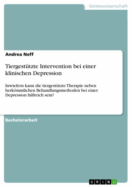 Tiergestützte Intervention bei einer klinischen Depression: Inwiefern kann die tiergestützte Therapie neben herkömmlichen Behandlungsmethoden bei einer Depression hilfreich sein?