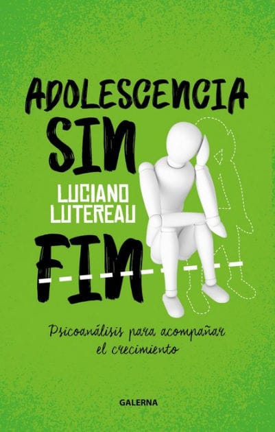 Adolescencia sin fin: Psicoanálisis para acompañar el crecimiento