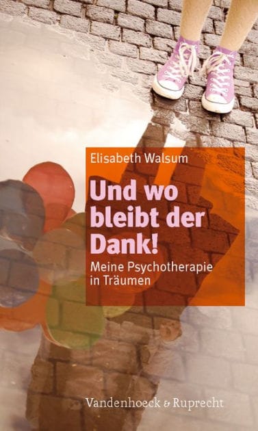 Und wo bleibt der Dank!: Meine Psychotherapie in Traumen