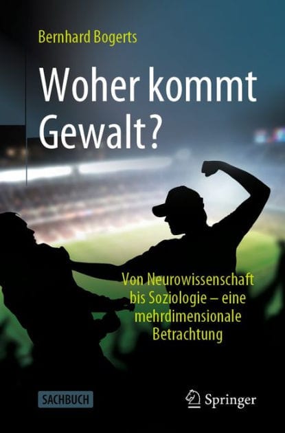 Woher kommt Gewalt?: Erklï¿½rungen aus Neurowissenschaften, Psychologie, Soziologie & Co