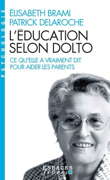 L'Education selon Dolto: Ce qu'elle a vraiment dit pour aider les parents