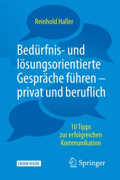 Bedï¿½rfnis- und lï¿½sungsorientierte Gesprï¿½che fï¿½hren - privat und beruflich: 10 Tipps zur erfolgreichen Kommunikation