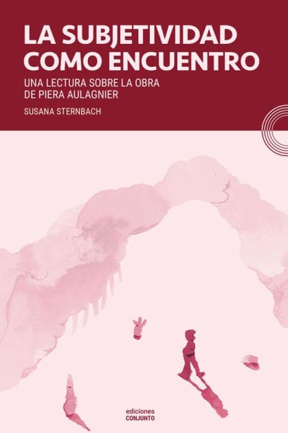La subjetividad como encuentro: Una lectura sobre la obra de Piera Aulagnier