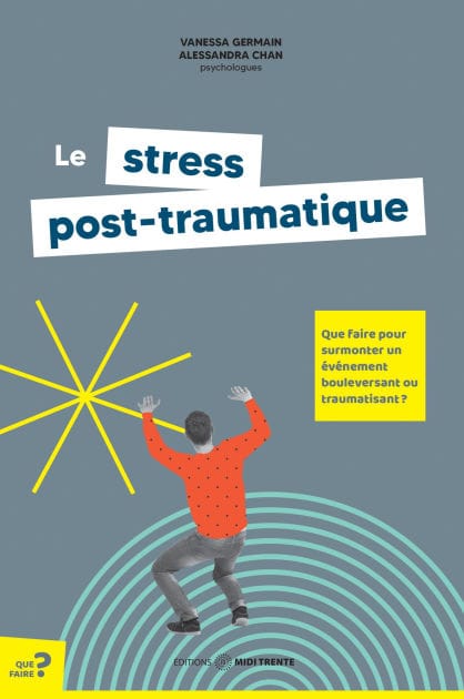 Le stress post-traumatique: Que faire pour surmonter un événement bouleversant ou traumatisant??