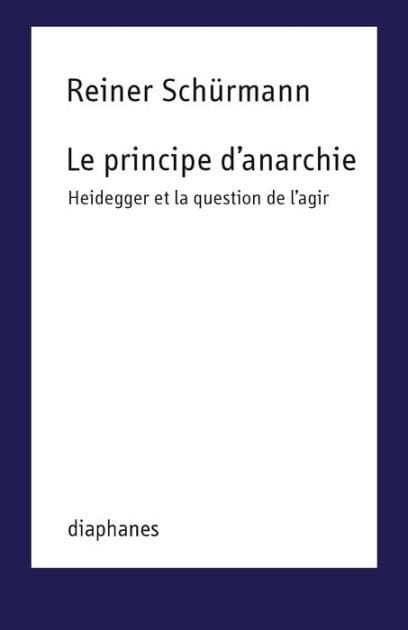 Le principe d'anarchie: Heidegger et la question de l'agir