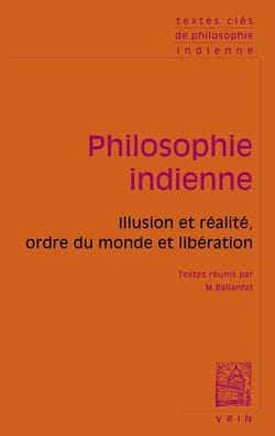 Textes cles de philosophie indienne: Illusion et realite, ordre du monde et liberation