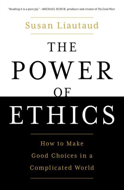 The Power of Ethics: How to Make Good Choices in a Complicated World