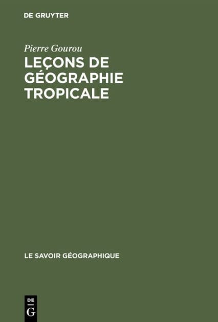 Leçons de géographie tropicale: Leçons données au Collège de France de 1947 à 1970