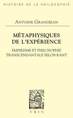 Metaphysiques de l'Experience. Empirisme et Philosophie Transcendantale Selon Kant