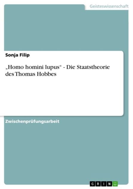 'Homo homini lupus' - Die Staatstheorie des Thomas Hobbes: Die Staatstheorie des Thomas Hobbes