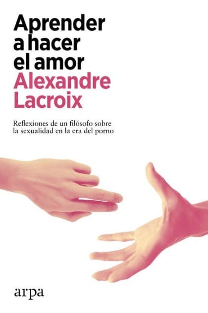 Aprender a hacer el amor: Reflexiones de un filósofo sobre la sexualidad en la era del porno