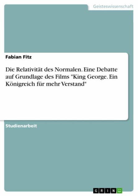 Die Relativität des Normalen. Eine Debatte auf Grundlage des Films 'King George. Ein Königreich für mehr Verstand'