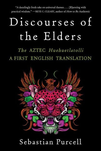 Discourses of the Elders: The Aztec Huehuetlatolli A First English Translation