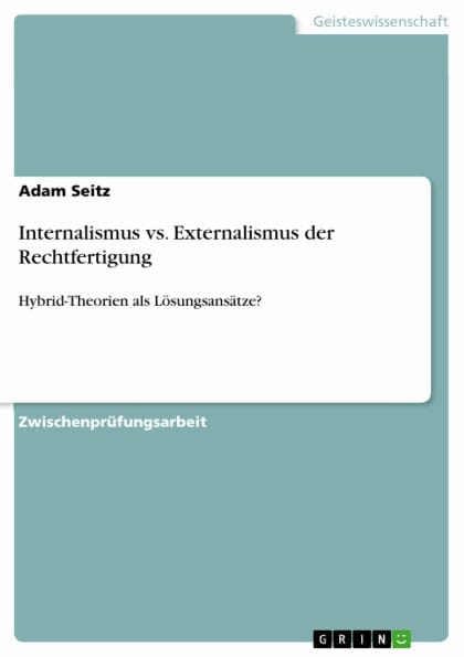 Internalismus vs. Externalismus der Rechtfertigung: Hybrid-Theorien als Lösungsansätze?