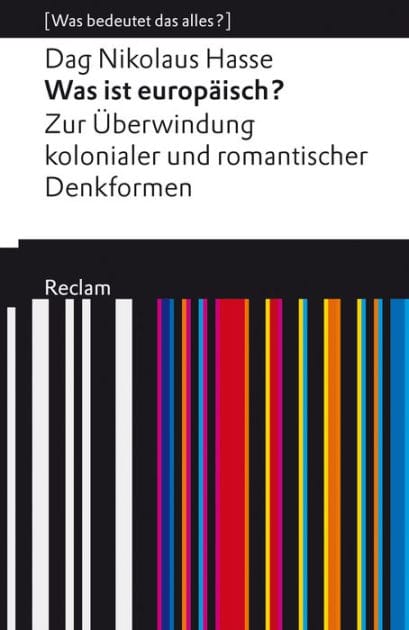 Was ist europäisch? Zur Überwindung kolonialer und romantischer Denkformen: [Was bedeutet das alles?] - Hasse, Dag Nikolaus - Erläuterungen; Analyse - 14061