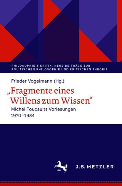 ,,Fragmente eines Willens zum Wissen": Michel Foucaults Vorlesungen 1970 - 1984