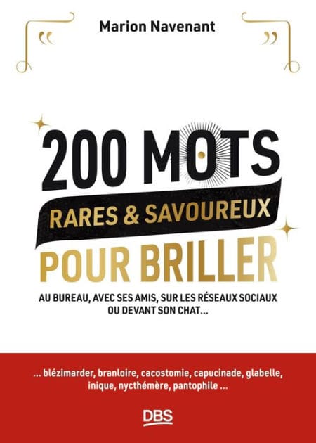 200 mots rares et savoureux pour briller: Au bureau avec ses amis sur les réseaux sociaux ou devant son chat...