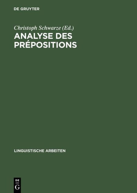 Analyse des prépositions: IIIme Colloque Franco-Allemand de Linguistique Théorique du 2 au 4 février 1981 à Constance