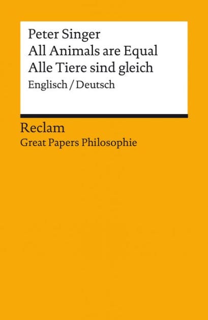 All Animals are Equal / Alle Tiere sind gleich. Englisch/Deutsch: [Great Papers Philosophie] - Singer, Peter - zweisprachige Ausgabe; philosophische Bücher - 14062