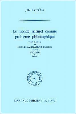Le monde naturel comme problème philosophique: Traduit du tchèque par Jaromir Danek et Henri Declève. Postface de l'auteur