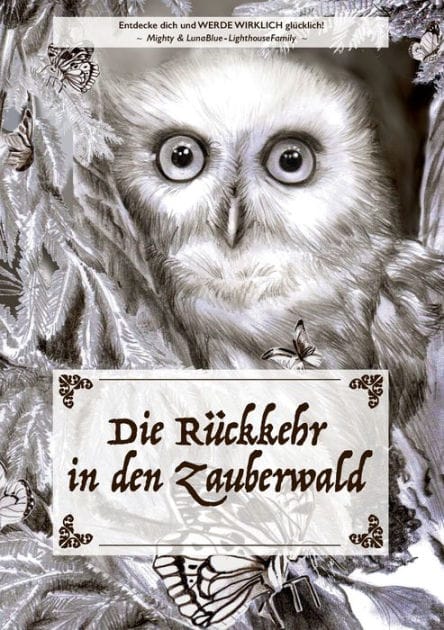 Die Rückkehr in den Zauberwald: Entdecke dich und werde wirklich glücklich