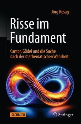 Risse im Fundament: Cantor, Gödel und die Suche nach der mathematischen Wahrheit