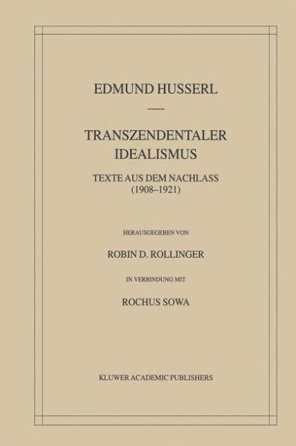 Transzendentaler Idealismus: Texte Aus Dem Nachlass (1908-1921)