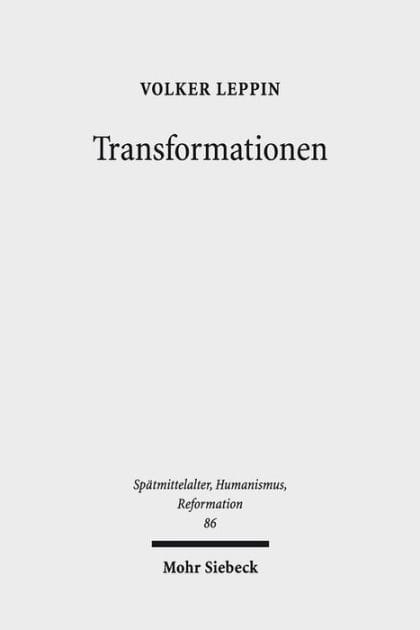 Transformationen: Studien zu den Wandlungsprozessen in Theologie und Frommigkeit zwischen Spatmittelalter und Reformation
