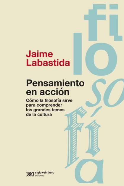Pensamiento en acción: Cómo la filosofía sirve para comprender los grandes temas de la cultura