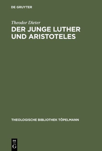 Der junge Luther und Aristoteles: Eine historisch-systematische Untersuchung zum Verhältnis von Theologie und Philosophie