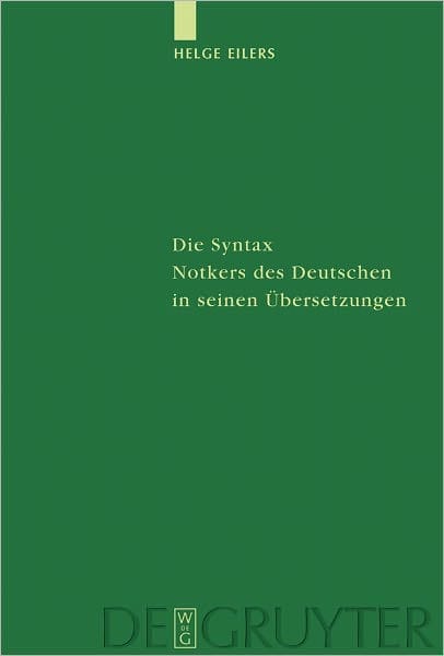 Die Syntax Notkers des Deutschen in seinen Ubersetzungen: Boethius, Martianus Capella und Psalmen