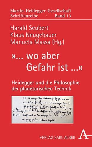 ... wo aber Gefahr ist ...: Heidegger und die Philosophie der planetarischen Technik