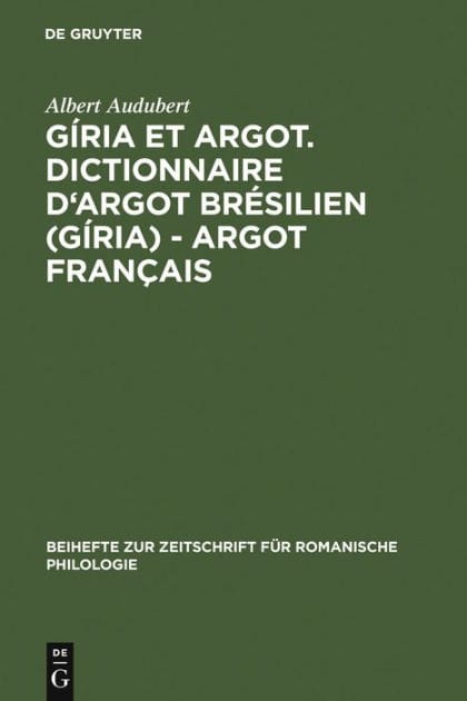 Gíria et Argot. Dictionnaire d'argot brésilien (gíria) - argot français: Plus particulièrement des villes de Sao Paulo et Rio de Janeiro dans les années 1960 et 1970