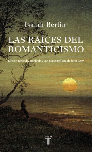 Las raíces del romanticismo: Edición revisada, ampliada y con nuevo prólogo de John Gray
