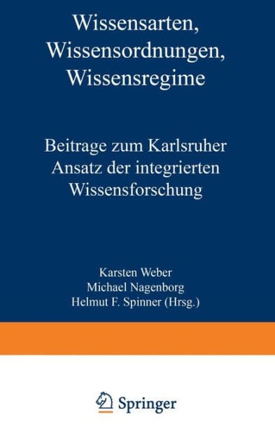 Wissensarten, Wissensordnungen, Wissensregime: Beiträge zum Karlsruher Ansatz der integrierten Wissensforschung