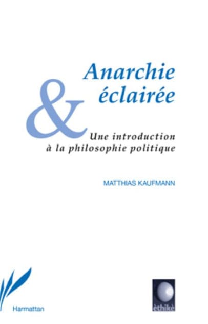 Anarchie éclairée: Une introduction à la philosophie politique