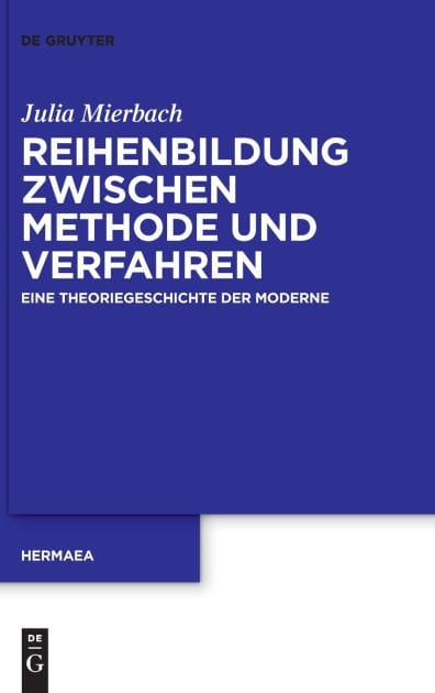 Reihenbildung zwischen Methode und Verfahren: Eine Theoriegeschichte der Moderne