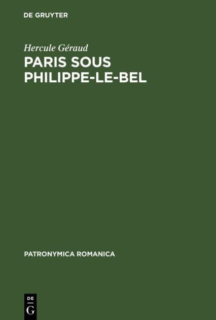 Paris sous Philippe-le-Bel: D'apre`s des documents originaux et notamment d'apre`s un manuscrit contenant "Le ro^le de la Taille" impose´e sur les habitants de Paris en 1292