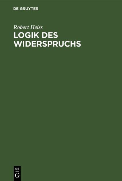 Logik des Widerspruchs: Eine Untersuchung zur Methode der Philosophie und zur Gültigkeit der formalen Logik