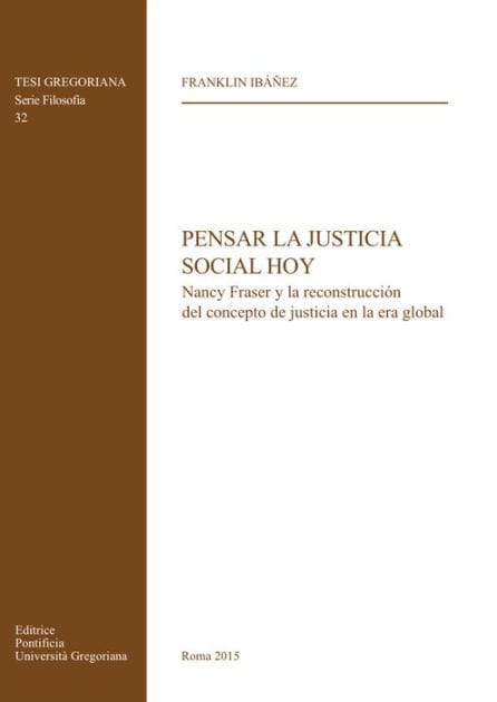 Pensar la Justicia Social Hoy: Nancy Fraser y la reconstruccion del concepto de justicia en la era global