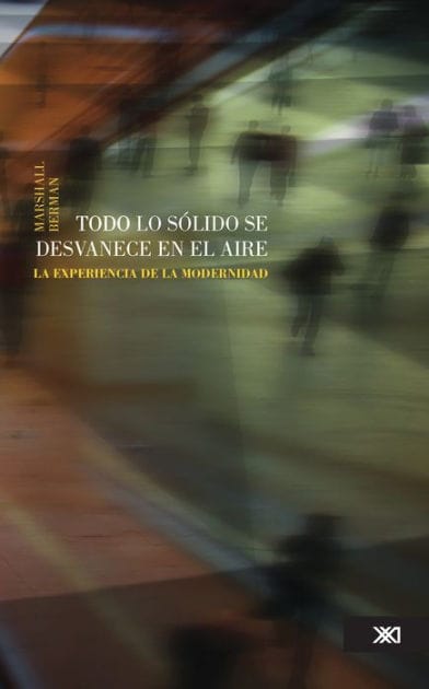 Todo lo sólido se desvanece en el aire: La experiencia de la modernidad