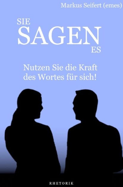 Sie Sagen Es: Nutzen Sie die Kraft des Wortes für sich!