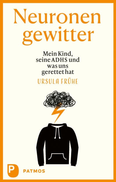 Neuronengewitter: Mein Kind, seine ADHS und was uns gerettet hat