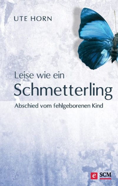 Leise wie ein Schmetterling: Abschied vom fehlgeborenen Kind