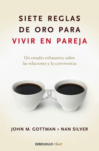 Siete reglas de oro para vivir en pareja / The Seven Principles for Making Marriage Work
