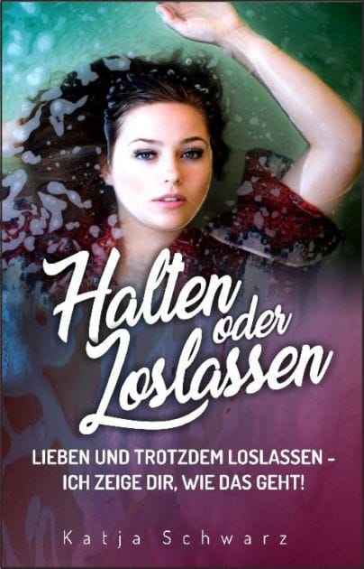 Halten oder Loslassen: Suchen, finden, halten, loslassen, lachen, glücklich sein, lieben, verlassen, trauern, glauben und immer wieder aufstehen..